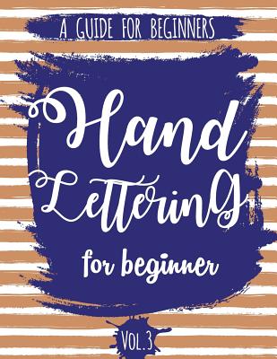 Hand Lettering For Beginner Volume3: A Calligraphy and Hand Lettering Guide For Beginner - Alphabet Drill, Practice and Project: Hand Lettering