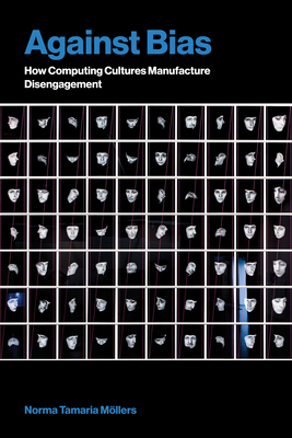 Against Bias: How Computing Cultures Manufacture Disengagement (Inside Technology)