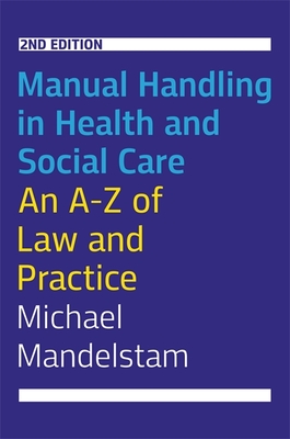 Manual Handling in Health and Social Care, Second Edition: An A-Z of Law and Practice Cover Image