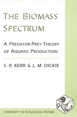 The Biomass Spectrum: A Predator-Prey Theory of Aquatic Production (Complexity in Ecological Systems) Cover Image