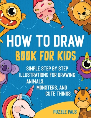 How To Draw Book For Kids: 300 Step By Step Drawings For Kids By Puzzle Pals, Bryce Ross Cover Image