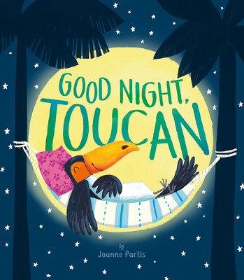 Good Night, Toucan By Joanne Partis, Joanne Partis (Illustrator) Cover Image
