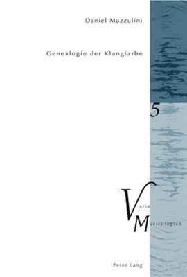 Genealogie der Klangfarbe (Varia Musicologica #5) By Peter M. Krakauer (Other), Daniel Muzzulini Cover Image