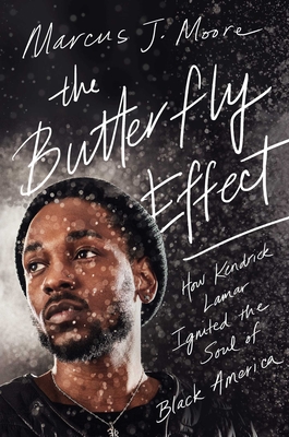 The Butterfly Effect: How Kendrick Lamar Ignited the Soul of Black America By Marcus J. Moore Cover Image