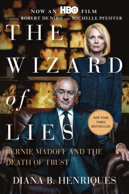 The Wizard of Lies: Bernie Madoff and the Death of Trust By Diana B. Henriques Cover Image