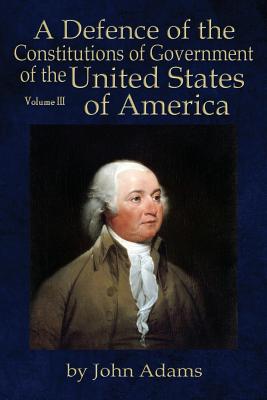 A Defence of the Constitutions of Government of the United States of America: Volume III Cover Image