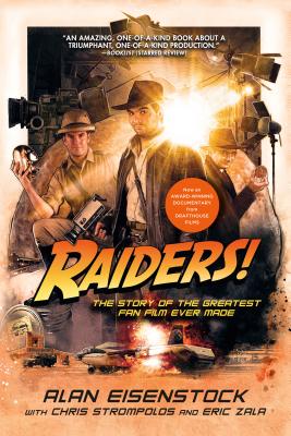Raiders!: The Story of the Greatest Fan Film Ever Made By Alan Eisenstock Cover Image