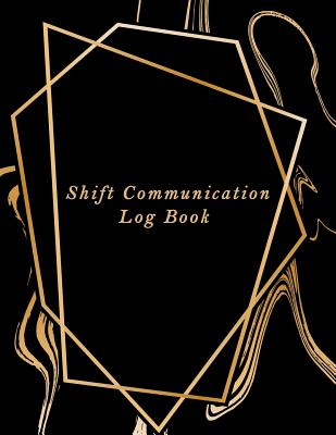 Shift Communication Log Book: Work Shift Management Logbook Daily Staff Communication Record Note Pad Shift Handover Organizer for Recording Duty Si By Paper Kate Publishing Cover Image