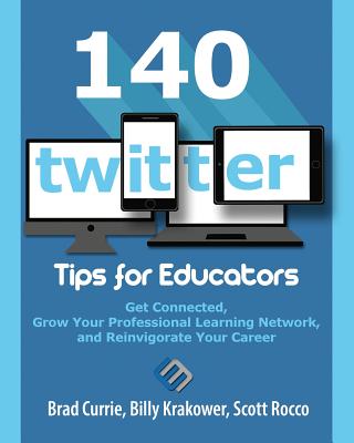 Cover for 140 Twitter Tips for Educators: Get Connected, Grow Your Professional Learning Network and Reinvigorate Your Career