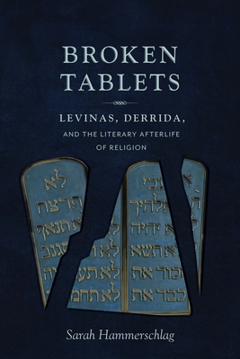 Broken Tablets: Levinas, Derrida, and the Literary Afterlife of Religion Cover Image