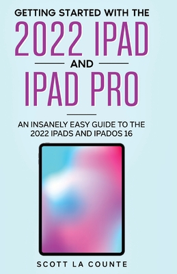 Getting Started with the 2022 iPad and iPad Pro: An Insanely Easy Guide to the 2022 iPad and iPadOS 16 Cover Image