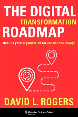The Digital Transformation Roadmap: Rebuild Your Organization for Continuous Change cover