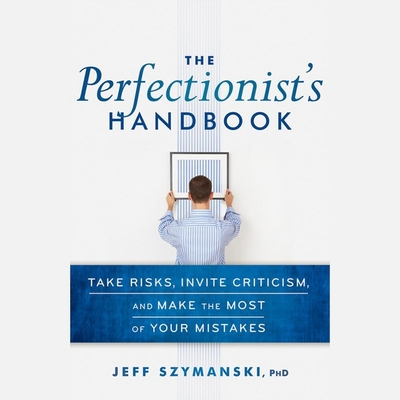 The Perfectionist's Handbook Lib/E: Take Risks, Invite Criticism, and Make the Most of Your Mistakes By Sean Crisden (Read by), Jeff Szymanski Cover Image
