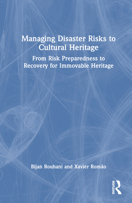 Managing Disaster Risks to Cultural Heritage: From Risk Preparedness to Recovery for Immovable Heritage Cover Image