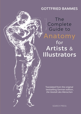 The Complete Guide to Anatomy for Artists & Illustrators By Gottfried Bammes Cover Image