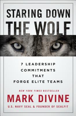 Staring Down the Wolf: 7 Leadership Commitments That Forge Elite Teams By Mark Divine Cover Image