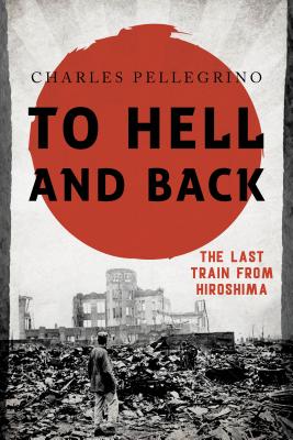 To Hell and Back: The Last Train from Hiroshima (Asia/Pacific/Perspectives) Cover Image