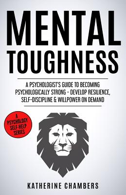 Mental Toughness: A Psychologist (Psychology Self-Help #13)