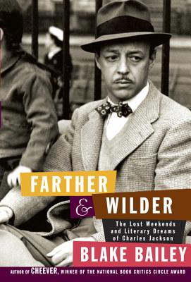 Farther and Wilder: The Lost Weekends and Literary Dreams of Charles Jackson Cover Image