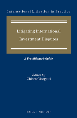 Litigating International Investment Disputes: A Practitioner's Guide (International Litigation in Practice #8) Cover Image