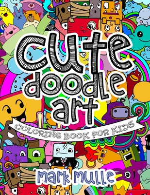 Cute Doodle Art Coloring Book For Kids By Mark Mulle Cover Image