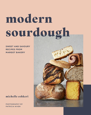Modern Sourdough: Sweet and Savoury Recipes from Margot Bakery By Michelle Eshkeri, Patricia Niven (By (photographer)) Cover Image