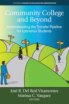 Community College and Beyond: Understanding the Transfer Pipeline for Latina/o/x Students (Hispanics in Education and Administration)
