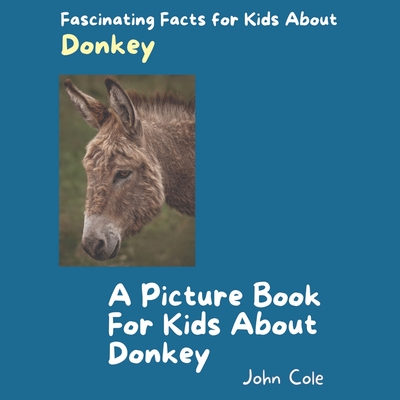 A Picture Book for Kids About Donkey: Fascinating Facts for Kids About Donkey (Fascinating Facts about Animals: Childrens Picture Books about Animals)