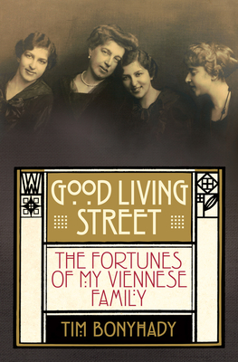 Good Living Street: The fortunes of my Viennese family By Tim Bonyhady Cover Image