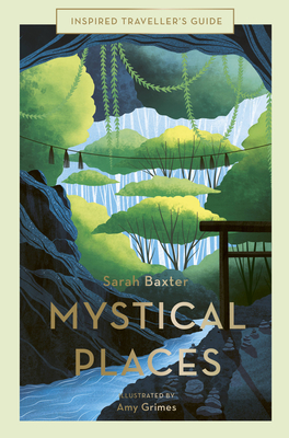 Mystical Places (Inspired Traveller's Guides #4) By Sarah Baxter, Amy Grimes (Illustrator) Cover Image