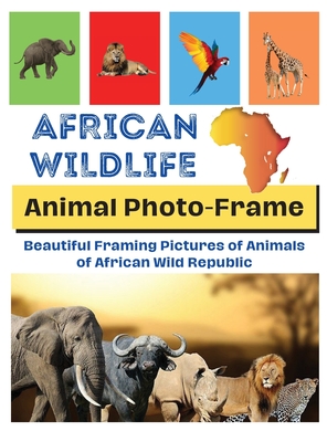 African Wildlife: Beautiful framing pictures of animals of African wild republic By Photolab Studio Cover Image