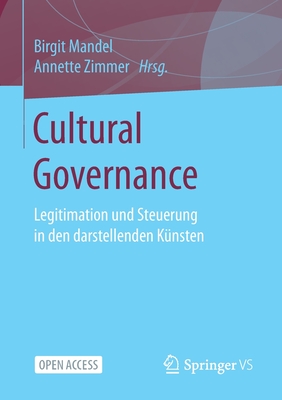 Cultural Governance: Legitimation Und Steuerung in Den Darstellenden Künsten By Birgit Mandel (Editor), Annette Zimmer (Editor) Cover Image