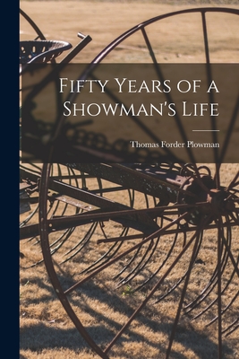 Fifty Years of a Showman's Life By Thomas Forder Plowman Cover Image