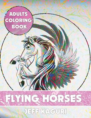 Adults Coloring Book: Flying Horses (Best Coloring Books #2)