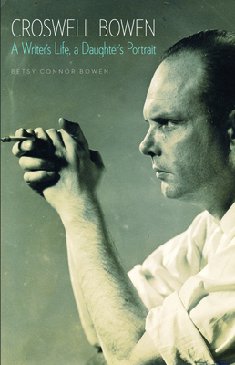 Croswell Bowen: A Writer's Life, a Daughter's Portrait