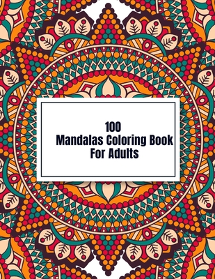 100 Mandalas Coloring Book Adults: 100 Mandalas Designs for Adults  (Paperback)