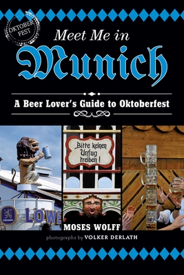 Meet Me in Munich: A Beer Lover's Guide to Oktoberfest By Moses Wolff Cover Image