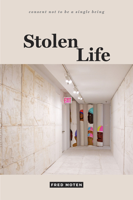 Stolen Life (Consent Not to Be a Single Being) By Fred Moten Cover Image