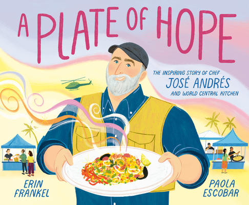 A Plate of Hope: The Inspiring Story of Chef José Andrés and World Central Kitchen Cover Image