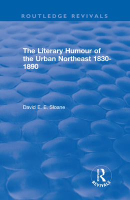 Routledge Revivals: The Literary Humour of the Urban Northeast 1830-1890 (1983) Cover Image