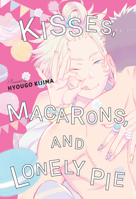 Kisses, Macarons, and Lonely Pie By Hyougo Kijima Cover Image