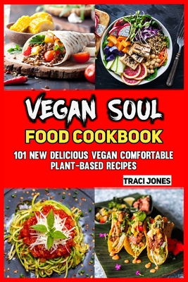 Vegan Soul Food Cookbook: 101 New Delicious Vegan Comfortable Plant-based Recipes Cover Image