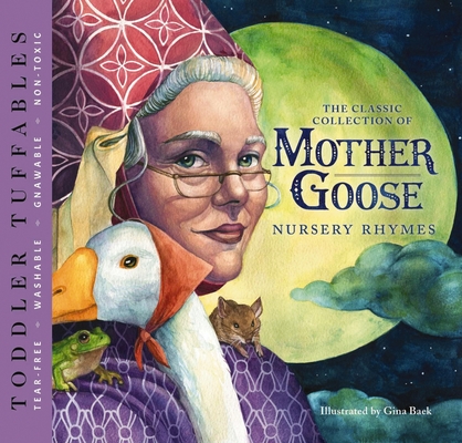 Toddler Tuffables: The Classic Collection of Mother Goose Nursery Rhymes: A Toddler Tuffable Edition (Book #2) By Gina Baek (Illustrator) Cover Image