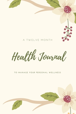 Health Journal: Daily Record & Track Medical, Dental, Food, Exercise, Weight, Mental, Fitness, Mood, Diet Log Book, Every Day Life, Tr Cover Image