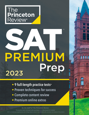 Princeton Review SAT Premium Prep, 2023: 9 Practice Tests + Review & Techniques + Online Tools (College Test Preparation)