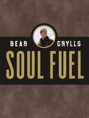 Soul Fuel: A Daily Devotional By Bear Grylls Cover Image