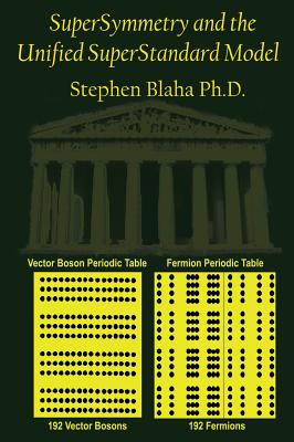 SuperSymmetry and the Unified SuperStandard Model By Stephen Blaha Cover Image