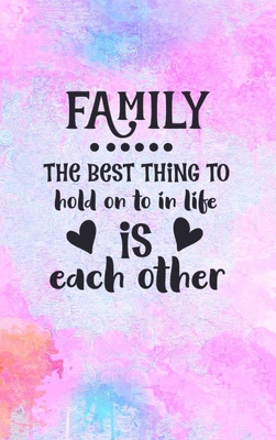 Family The Best Thing To Hold On To In Life Is Each Other: Family Gift Idea: Lined Journal Notebook