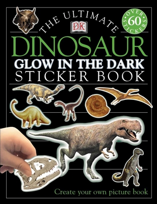 Ultimate Sticker Book: Glow in the Dark: Dinosaur: Create Your Own Picture Book By DK Cover Image