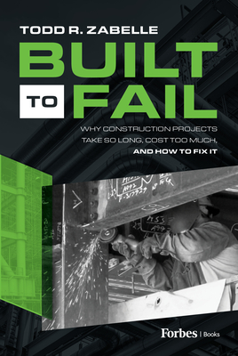 Built to Fail: Why Construction Projects Take So Long, Cost Too Much, and How to Fix It Cover Image